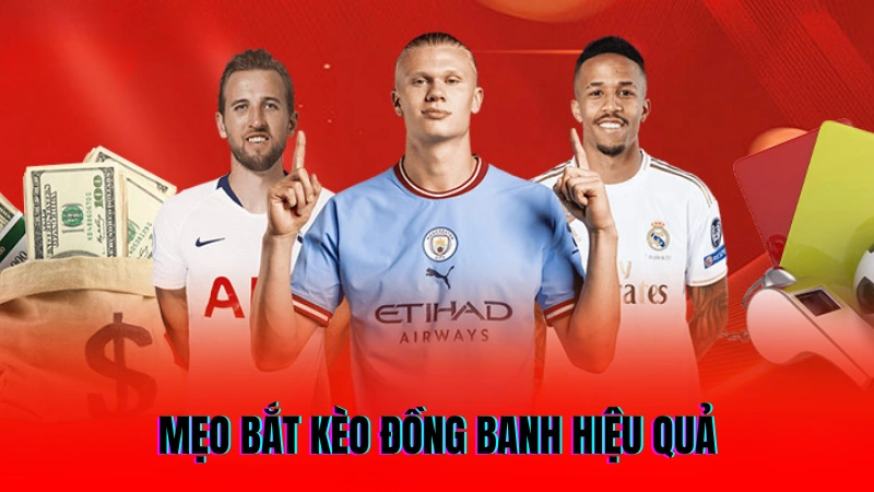 Cách Chơi Kèo Đồng Banh - Hướng Dẫn Dễ Hiểu Cho Người Mới 4 Mẹo bắt kèo đồng banh hiệu quả