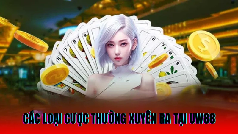 Cách Chơi Xì Dách Thắng Lớn Từ Cao Thủ UW88 3 Các loại cược thường xuyên ra tại UW88