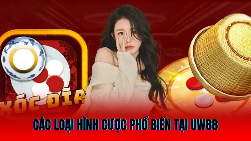 Cách Chơi Xóc Đĩa Chi Tiết Nâng Cao Tỷ Lệ Chiến Thắng 3 Các loại hình cược phổ biến tại UW88