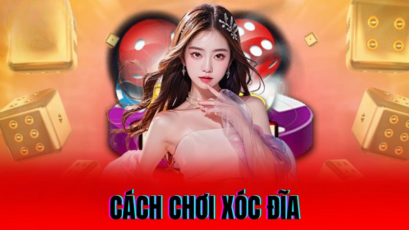 Cách Chơi Xóc Đĩa Chi Tiết Nâng Cao Tỷ Lệ Chiến Thắng 1 Cách chơi xóc đĩa