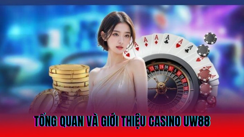 Casino UW88 – Sòng Bạc Trực Tuyến Đẳng Cấp Nhất Hiện Nay 1 Tổng quan và giới thiệu casino UW88