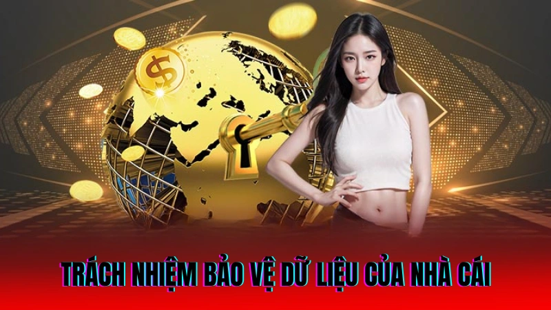 Trách nhiệm bảo vệ dữ liệu của nhà cái