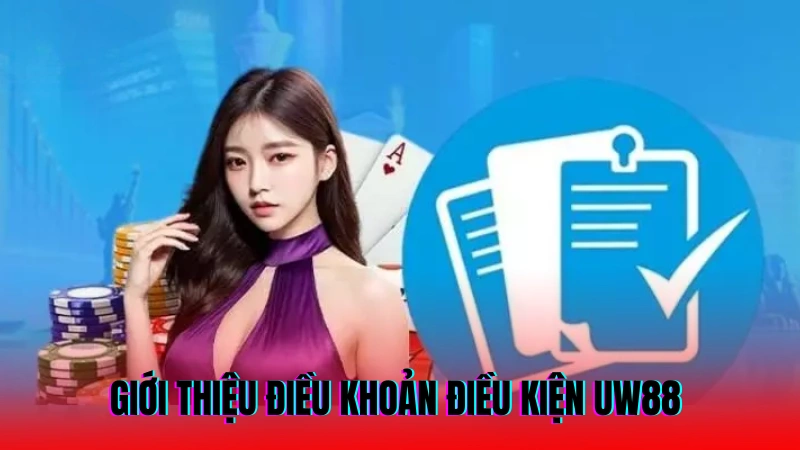 Giới thiệu điều khoản điều kiện UW88 của nhà cái