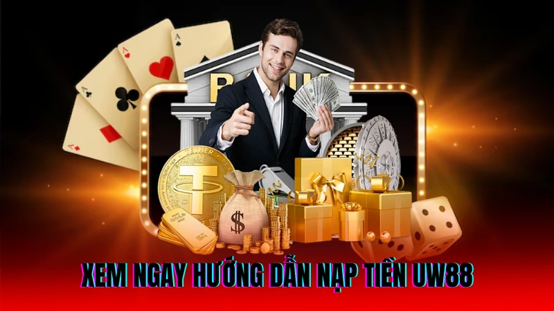 Xem ngay hướng dẫn nạp tiền UW88