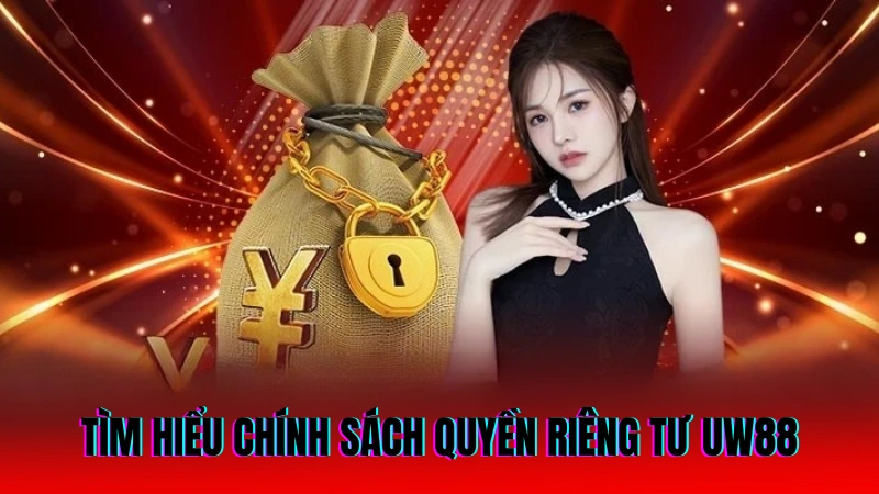 Quyền riêng tư UW88 – Chính sách bảo mật an toàn cho hội viên 1 Tìm hiểu chính sách quyền riêng tư UW88