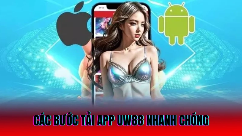 Tải App UW88 – Hướng Dẫn Tải Ứng Dụng Nhanh Chóng 2 Các bước tải app UW88 nhanh chóng