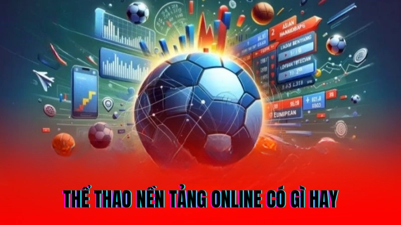 Thể thao nền tảng  online có gì hay